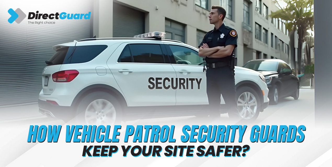 How Vehicle Patrol Security Guards Keep Your Site Safer