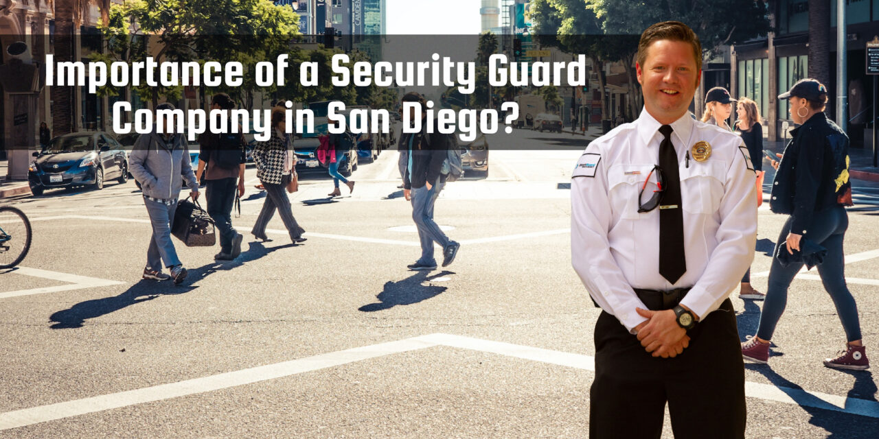 Importance of a Security Guard Company in San Diego?