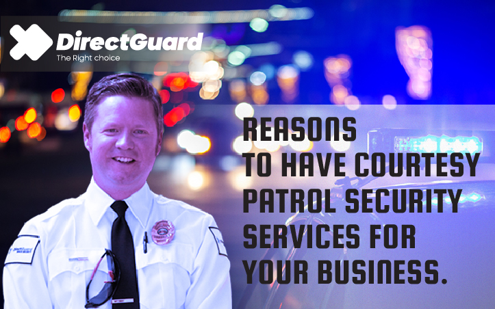 Why Your Business Needs Courtesy Patrol Services—Now More Than Ever