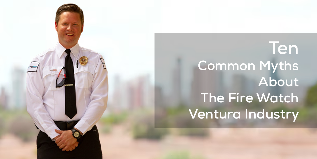 Debunking the Top 10 Myths About Fire Watch Services in Ventura