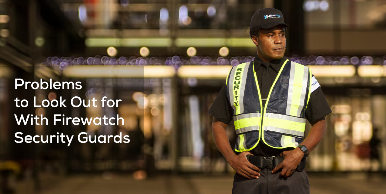 Problems to Look Out for With Firewatch Security Guards