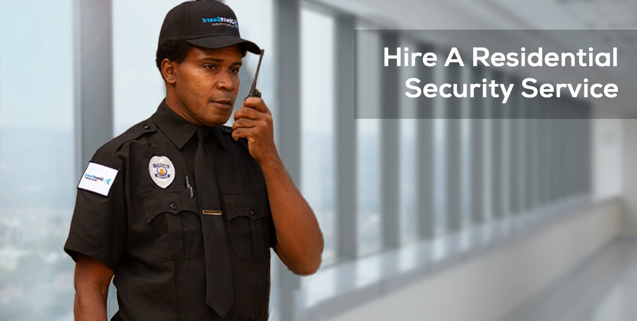 Why You Should Hire a Residential Security Service: Protecting What Matters Most