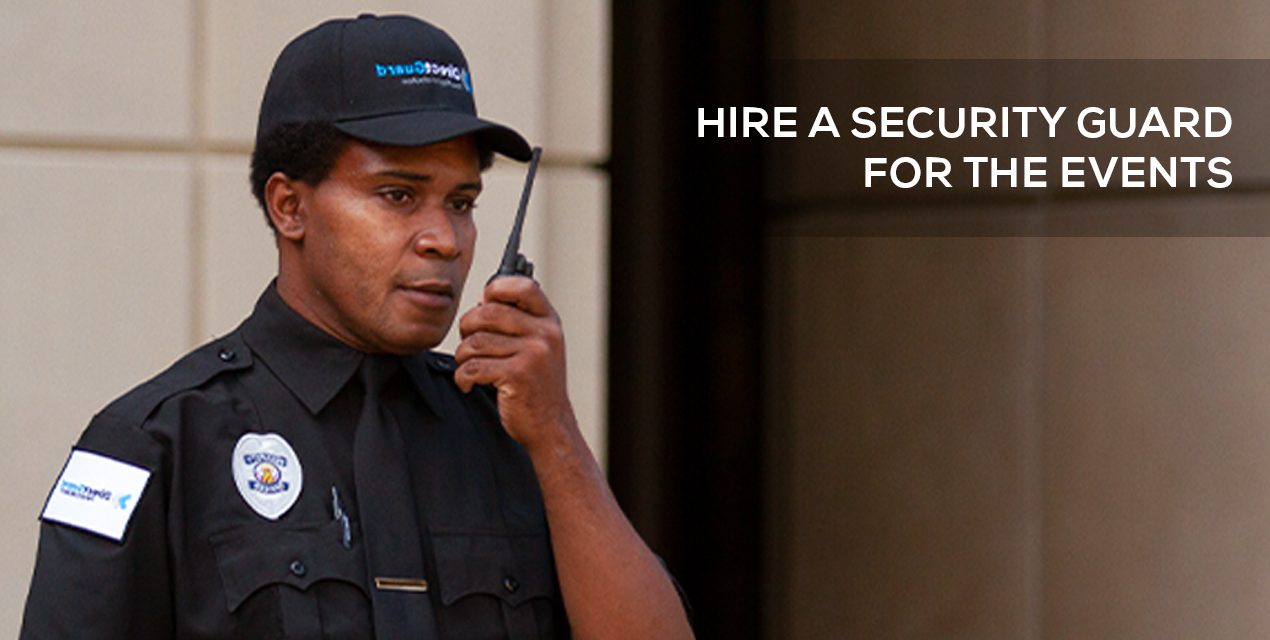 Why You Should Hire a Security Guard for Events: Ensuring Safety and Order