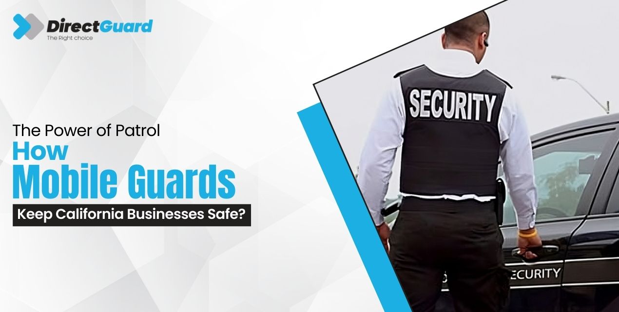 The Power of Patrol: How Mobile Guards Keep California Businesses Safe?
