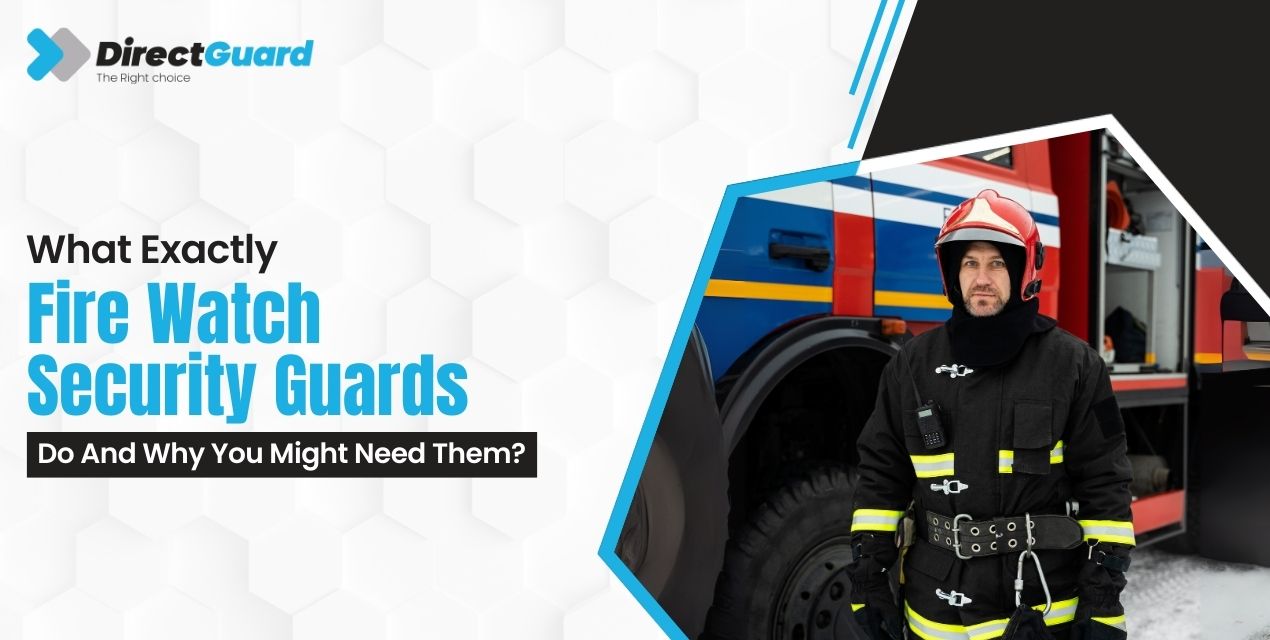 What Exactly Fire Watch Security Guards Do – And Why You Might Need Them?