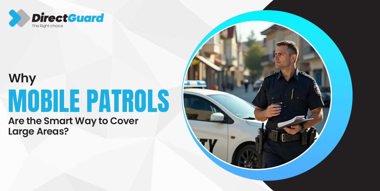 Why Mobile Patrols Are the Smart Way to Cover Large Areas