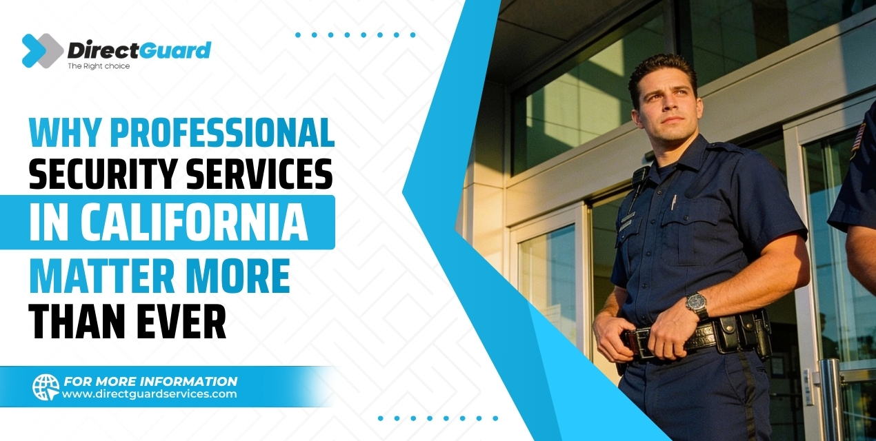 Why Professional Security Services in California Matter More Than Ever