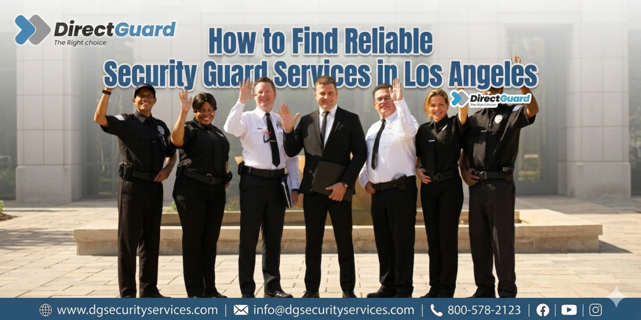 How to Find Reliable Security Guard Services in Los Angeles