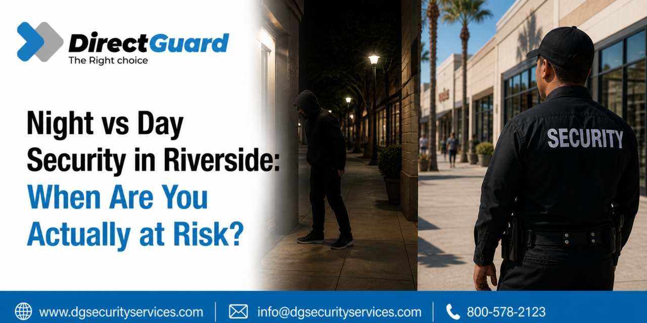 Night vs Day Security in Riverside: When Are You Actually at Risk?